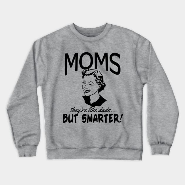 MOMS - LIKE DADS BUT SMARTER! Crewneck Sweatshirt by Scarebaby